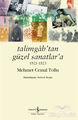 Talimgah’tan Güzel Sanatlar’a 1921-1923 - İş Bankası Kültür Yayınları
