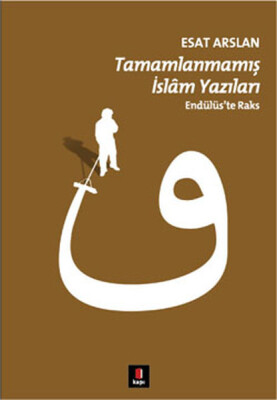 Tamamlanmamış İslam Yazıları Endülüs'te Raks - Kapı Yayınları