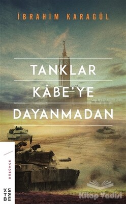 Tanklar Kabe’ye Dayanmadan - Ketebe Yayınları