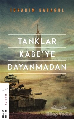 Tanklar Kabe’ye Dayanmadan - Ketebe Yayınları