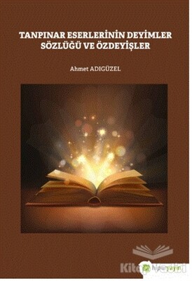 Tanpınar Eserlerinin Deyimler Sözlüğü ve Özdeyişler - Hiperlink Yayınları