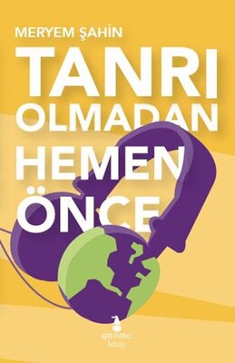 Tanrı Olmadan Hemen Önce - Gnome Kitap