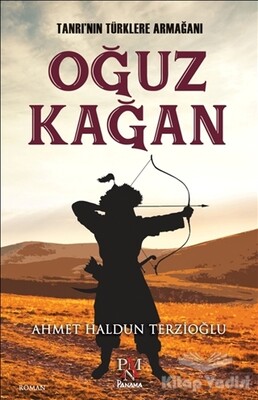 Tanrı'nın Türklere Armağanı : Oğuz Kağan - Panama Yayıncılık