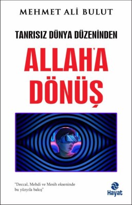 Tanrısız Dünya Düzeninden Allah'a Dönüş - Hayat Yayınları