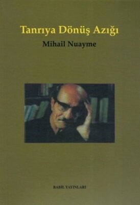 Tanrıya Dönüş Azığı İnsanlık, Ölüm ve Yaşam, Doğa ve Tanrı Üzerine Özlü Konuşmalar - Babil Yayınları - Erzurum