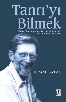 Tanrı'yı Bilmek Alvin Plantinga'nın Din Felsefesinde Tanrı ve Epistemoloji - İz Yayıncılık