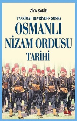 Tanzimat Devrinden Sonra Osmanlı Nizam Ordusu Tarihi - Akıl Fikir Yayınları