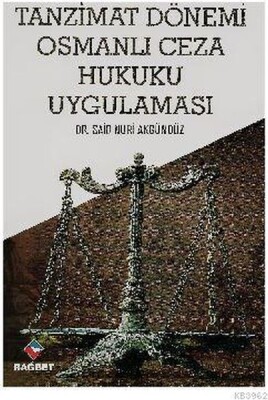 Tanzimat Dönemi Osmanlı Ceza Hukuku Uygulaması - Rağbet Yayınları
