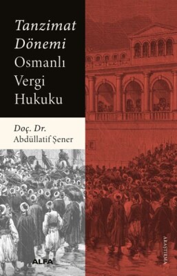 Tanzimat Dönemi Osmanlı Vergi Hukuku - Alfa Yayınları