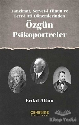 Tanzimat Servet-i Fünun ve Fecr-i Ati Dönemlerinden Özgün Psikoportreler - Cenevre Fikir Sanat