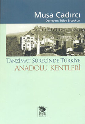 Tanzimat Sürecinde Türkiye - Anadolu Kentleri - İmge Kitabevi Yayınları