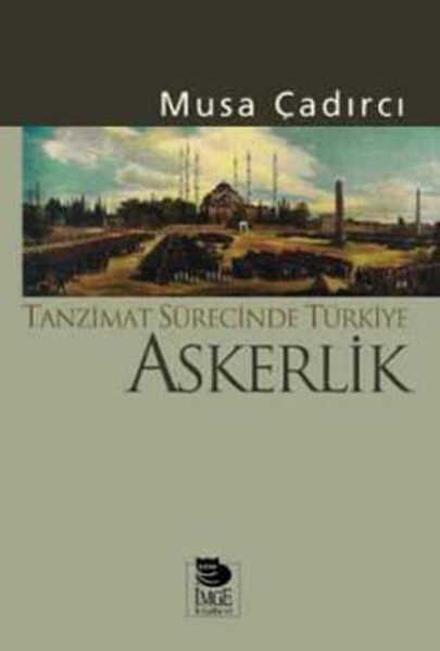 İmge Kitabevi Yayınları - Tanzimat Sürecinde Türkiye-Askerlik