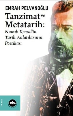 Tanzimat ve Metatarih - Namık Kemal'in Tarih Anlatılarının Poetikası - Vakıfbank Kültür Yayınları