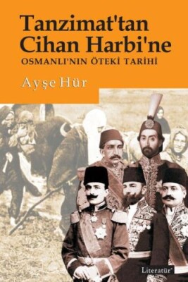 Tanzimattan Cihan Harbine Osmanlının Öteki Tarihi - Literatür Yayınları