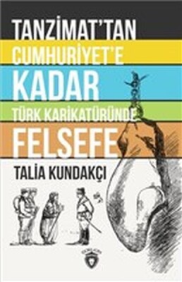 Tanzimat'tan Cumhuriyet'e Kadar Türk Karikatüründe Felsefe - Dorlion Yayınları