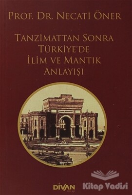 Tanzimat’tan Sonra Türkiye’de İlim ve Mantık Anlayışı - Divan Kitap