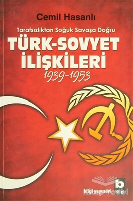 Tarafsızlıktan Soğuk Savaşa Doğru Türk-Sovyet İlişkileri (1939-1953) - Bilgi Yayınevi
