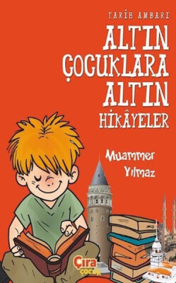 Tarih Ambarı Altın Çocuklara Altın Hikayeler - Çıra Çocuk