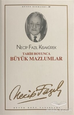 Tarih Boyunca Büyük Mazlumlar : 28 - Necip Fazıl Bütün Eserleri - Büyük Doğu Yayınları