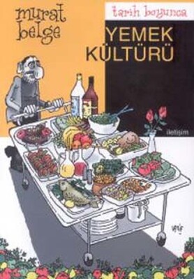 Tarih Boyunca Yemek Kültürü - İletişim Yayınları