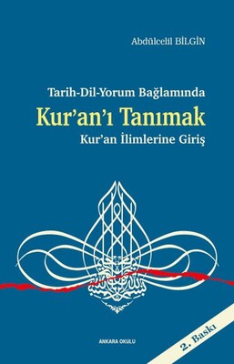 Tarih-Dil-Yorum Bağlamında Kur’an’ı Tanımak Kur’an İlimlerine Giriş - Ankara Okulu Yayınları