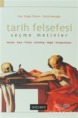 Tarih Felsefesi Seçme Metinler Herder-Kant-Fichte-Schelling-Hegel-Schopenhauer - Doğu Batı Yayınları