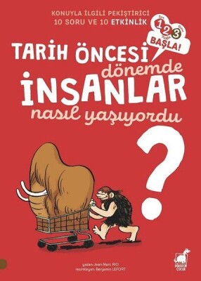 Tarih Öncesi Dönemde İnsanlar Nasıl Yaşıyordu? - 1 2 3 Başla Serisi - Dinozor Çocuk