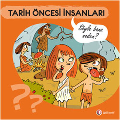 Tarih Öncesi İnsanları - Söyle Bana Neden? - Odtü Yayınları