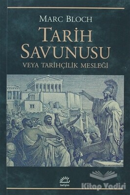 Tarih Savunusu veya Tarihçilik Mesleği - İletişim Yayınları