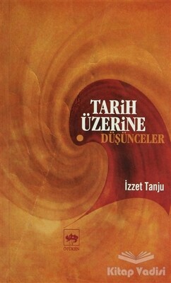 Tarih Üzerine Düşünceler - Ötüken Neşriyat