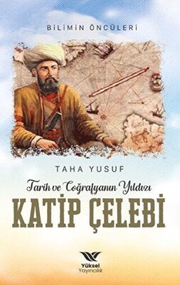 Tarih ve Coğrafyanın Yıldızı Kâtip Çelebi - Yüksel Yayıncılık