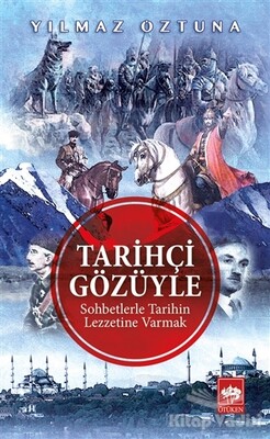 Tarihçi Gözüyle Sohbetlerle Tarihin Lezzetine Varmak - Ötüken Neşriyat