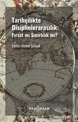 Tarihçilikte Disiplinlerarasılık: Fırsat mı Sınırlılık mı? - Yeni İnsan Yayınevi