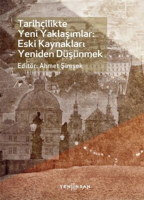 Tarihçilikte Yeni Yaklaşımlar: Eski Kaynakları Yeniden Düşünmek - 1