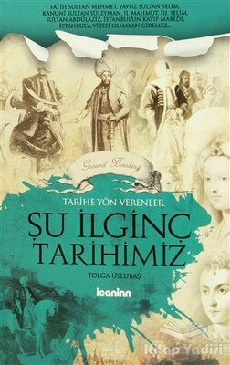 Tarihe Yön Verenler - Şu İlginç Tarihimiz - İconinn