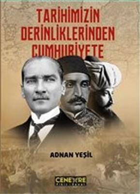 Tarihimizin Derinliklerinden Cumhuriyete - Cenevre Fikir Sanat