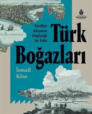 Tarihin Akışının Değiştiği Su Yolu Türk Boğazları - İBB Kültür A.Ş.