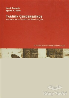 Tarihin Cenderesinde Yunanistan ve Türkiye'de Milliyetçilik - İstanbul Bilgi Üniversitesi Yayınları