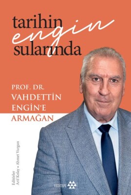 Tarihin Engin Sularında Prof. Dr. Vahdettin Engin’E Armağan - Yeditepe Akademi