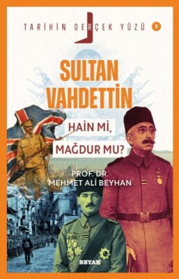 Tarihin Gerçek Yüzü - 3 Sultan Vahdettin - Beyan Yayınları