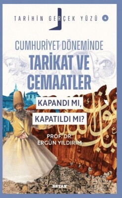 Tarihin Gerçek Yüzü - 4 Cumhuriyet Döneminde Tarikat ve Cemaatler - Beyan Yayınları