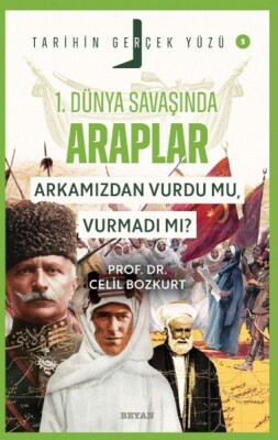 Tarihin Gerçek Yüzü - 5 Birinci Dünya Savaşı’nda Araplar - Beyan Yayınları
