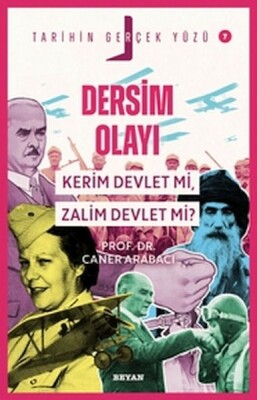 Tarihin Gerçek Yüzü - 7 Dersim Olayı; Kerim Devlet mi, Zalim Devlet mi? - Beyan Yayınları