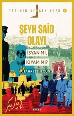 Tarihin Gerçek Yüzü - 9 Şeyh Said olayı; İsyan mı, Kıyam mı? - Beyan Yayınları