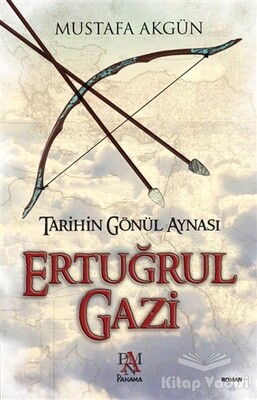 Tarihin Gönül Aynası : Ertuğrul Gazi - Panama Yayıncılık