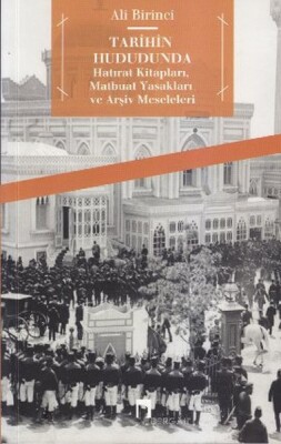 Tarihin Hududunda Hatırat Kitapları, Matbuat Yasakları ve Arşiv Meseleleri - Dergah Yayınları