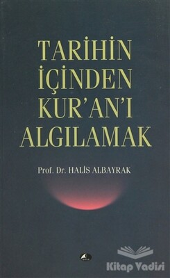 Tarihin İçinden Kur’an’ı Algılamak - Şule Yayınları