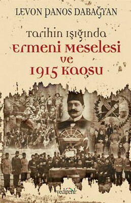 Tarihin Işığında Ermeni Meselesi ve 1915 Kaosu - Yedirenk Kitapları