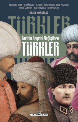 Tarihin Seyrini Değiştiren Türkler - 1