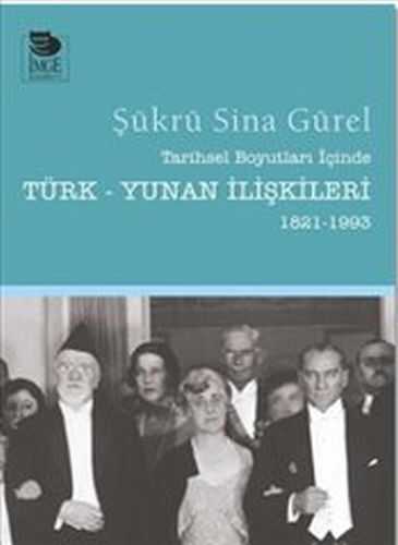 İmge Kitabevi Yayınları - Tarihsel Boyutları İçinde Türk-Yunan İlişkileri 1821-1993
